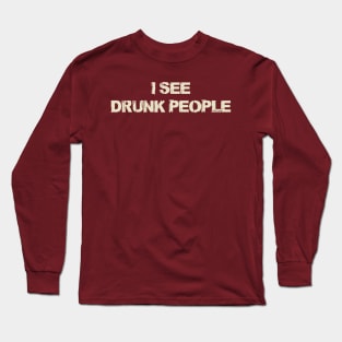 I See Drunk People Long Sleeve T-Shirt